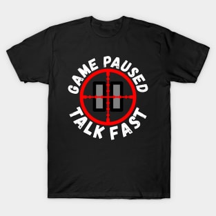 Game Paused Talk Fast T-Shirt